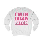 Sudadera unisex - "I'M IN IBIZA BITCH"