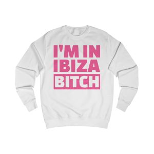 Sudadera unisex - "I'M IN IBIZA BITCH"
