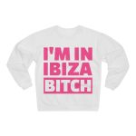 Sudadera unisex con cuello redondo - I'm In Ibiza Bitch