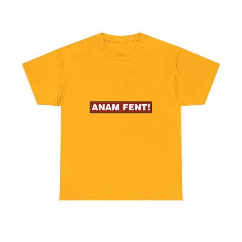 Amarillo dorado - Camiseta «ANAM FENT!»
