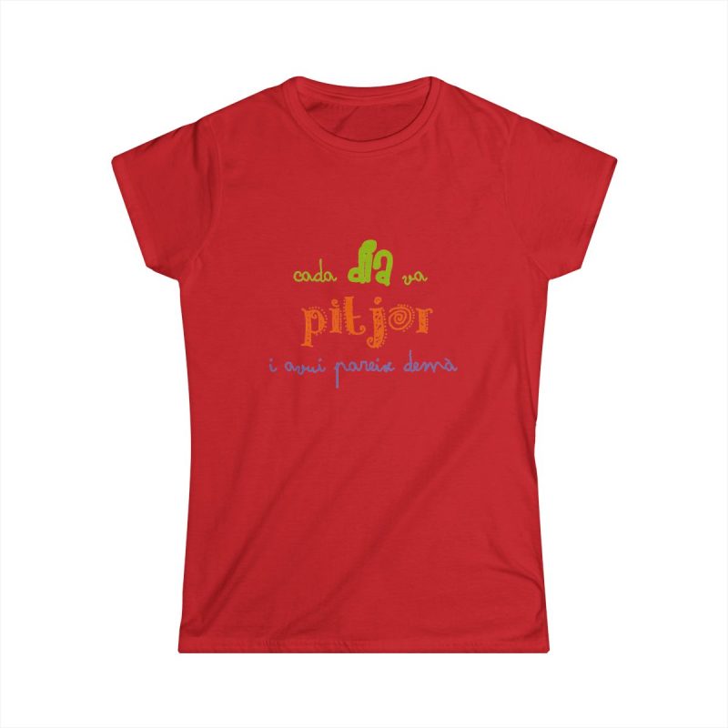 Camiseta mujer Softstyle - Rojo - Camiseta «Cada dia va pitjor i avui pareix demà»