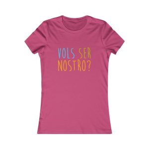 Camiseta mujer Favorite - Frambuesa - Vols ser nostro?