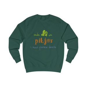 Sudadera clasica - Verde botella - Camiseta «Cada dia va pitjor i avui pareix demà»