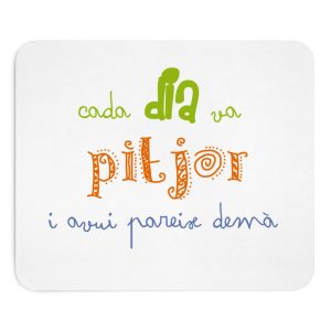 Alfombrilla de raton - Camiseta «Cada dia va pitjor i avui pareix demà»