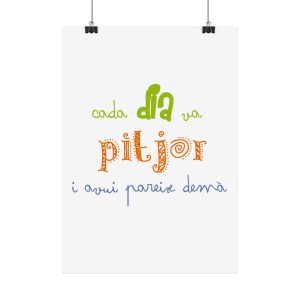 Poster - Camiseta «Cada dia va pitjor i avui pareix demà»
