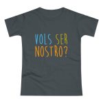 Camiseta mujer punto liso - Gris oscuro - Vols ser nostro? Camiseta mujer punto liso - Gris oscuro - Vols ser nostro?