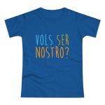 Camiseta mujer punto liso - Azul royal intenso - Vols ser nostro? Camiseta mujer punto liso - Azul royal intenso - Vols ser nostro?