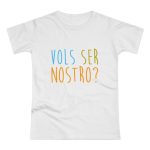 Camiseta mujer punto liso - Blanco - Vols ser nostro? Camiseta mujer punto liso - Blanco - Vols ser nostro?