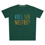 Camiseta hombre corte moderno - Verde botella - Vols ser nostro? Camiseta hombre corte moderno - Verde botella - Vols ser nostro?