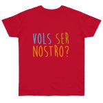 Camiseta punto liso - Rojo profundo - Vols ser nostro? Camiseta punto liso - Rojo profundo - Vols ser nostro?