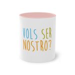 Taza bicolor - Rosa - Vols ser nostro? Taza bicolor - Rosa - Vols ser nostro?