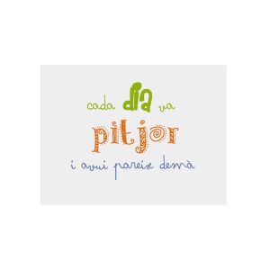 Panel de aluminio - Camiseta «Cada dia va pitjor i avui pareix demà»