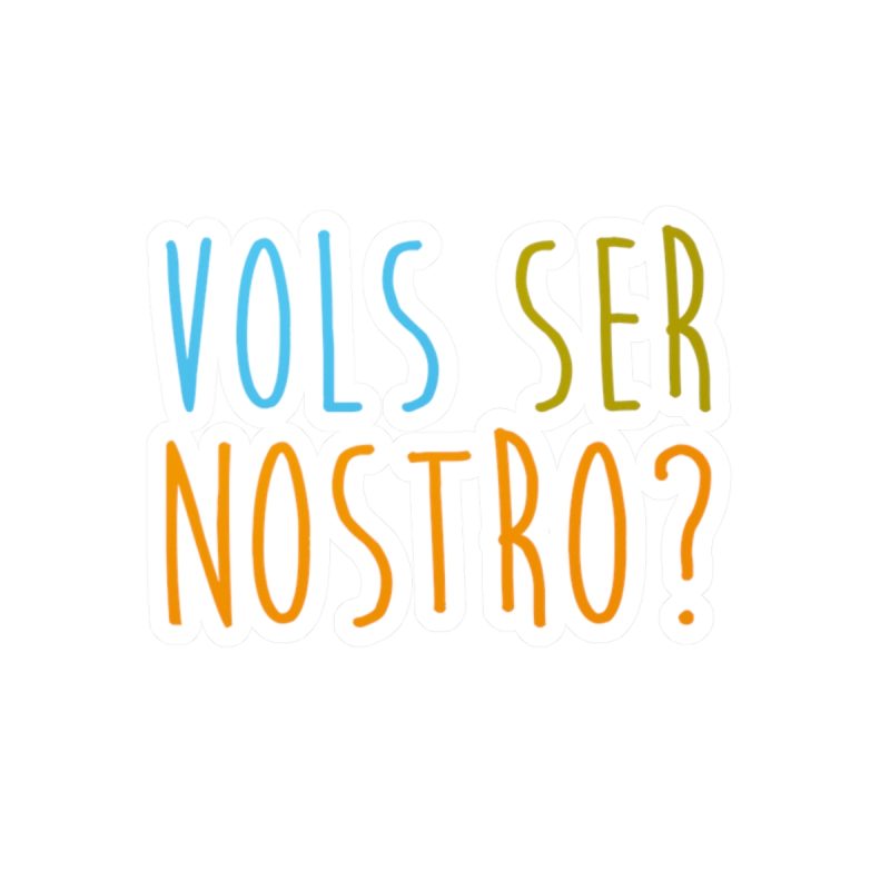 Pegatinas de vinilo troqueladas - Vols ser nostro? Pegatinas de vinilo troqueladas - Vols ser nostro?