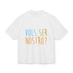 Camiseta box ultra gruesa - Blanco - Vols ser nostro? Camiseta box ultra gruesa - Blanco - Vols ser nostro?