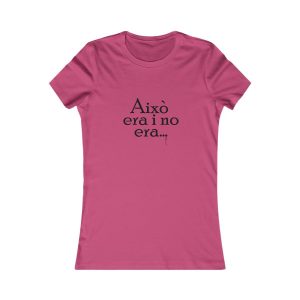 Camiseta mujer Favorite - Frambuesa - Camiseta «Això era i no era…»