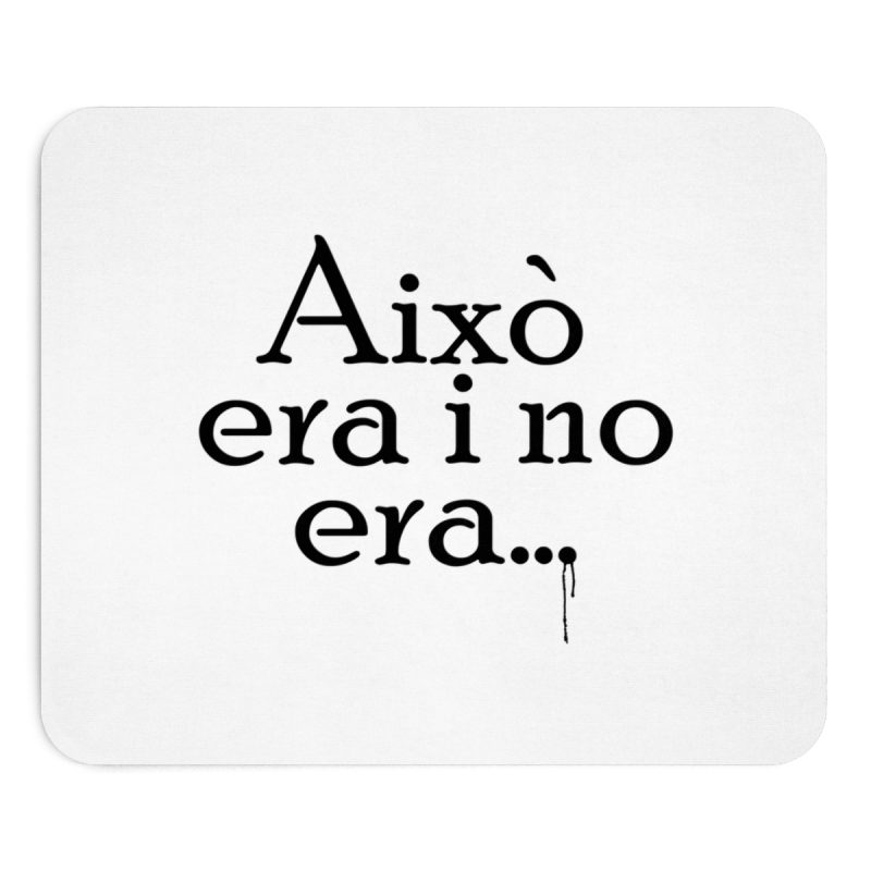 Alfombrilla de raton - Camiseta «Això era i no era…» Alfombrilla de raton - Camiseta «Això era i no era…»