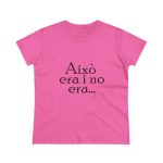 Camiseta mujer algodon medio - Rosa azalea - Camiseta «Això era i no era…» Camiseta mujer algodon medio - Rosa azalea - Camiseta «Això era i no era…»
