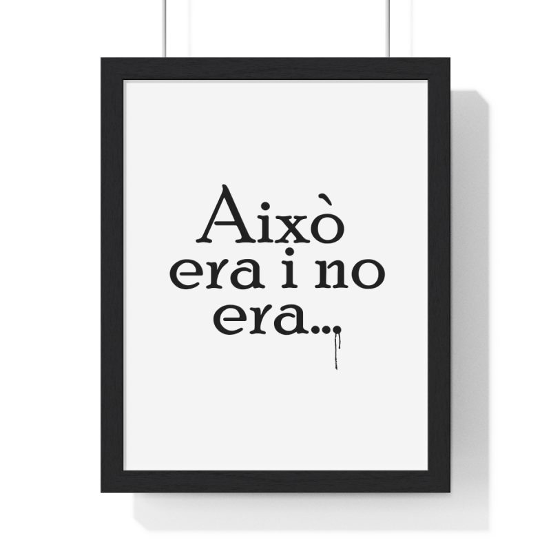 Poster enmarcado vertical - Negro - Camiseta «Això era i no era…» Poster enmarcado vertical - Negro - Camiseta «Això era i no era…»