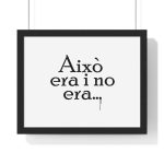 Poster enmarcado horizontal - Negro - Camiseta «Això era i no era…» Poster enmarcado horizontal - Negro - Camiseta «Això era i no era…»