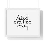 Poster enmarcado horizontal - Blanco - Camiseta «Això era i no era…» Poster enmarcado horizontal - Blanco - Camiseta «Això era i no era…»