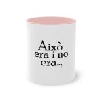Taza bicolor - Rosa - Camiseta «Això era i no era…» Taza bicolor - Rosa - Camiseta «Això era i no era…»