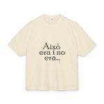 Camiseta box ultra gruesa - Arena - Camiseta «Això era i no era…»