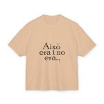 Camiseta box ultra gruesa - Beis - Camiseta «Això era i no era…»
