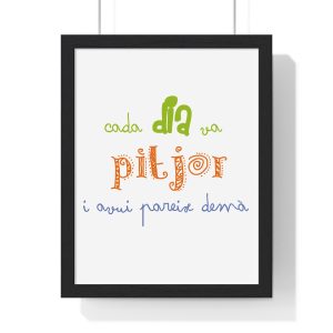 «Cada dia va pitjor i avui pareix demà» — Poster enmarcado vertical