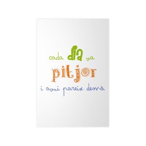 «Cada dia va pitjor i avui pareix demà» — Poster en papel fotografico