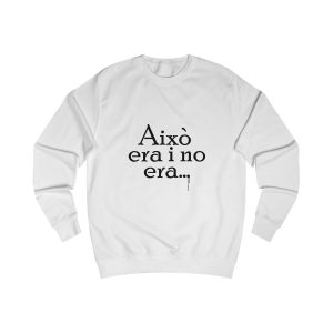 «Això era i no era...» — Sudadera clasica
