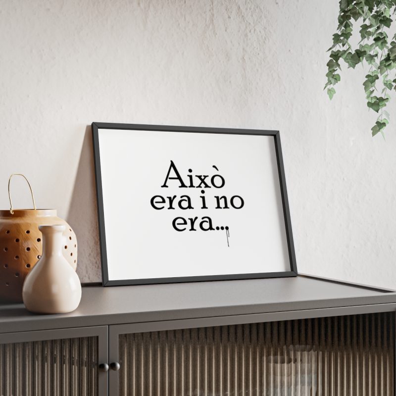 fulfilment-33976-camiseta-aixo-era-i-no-era-poster-con-marco-de-madera-6