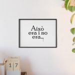 fulfilment-33976-camiseta-aixo-era-i-no-era-poster-con-marco-de-madera-7