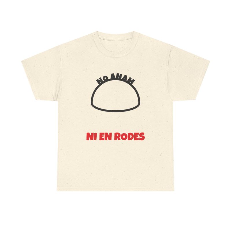 Natural - Camiseta No anam ni en rodes