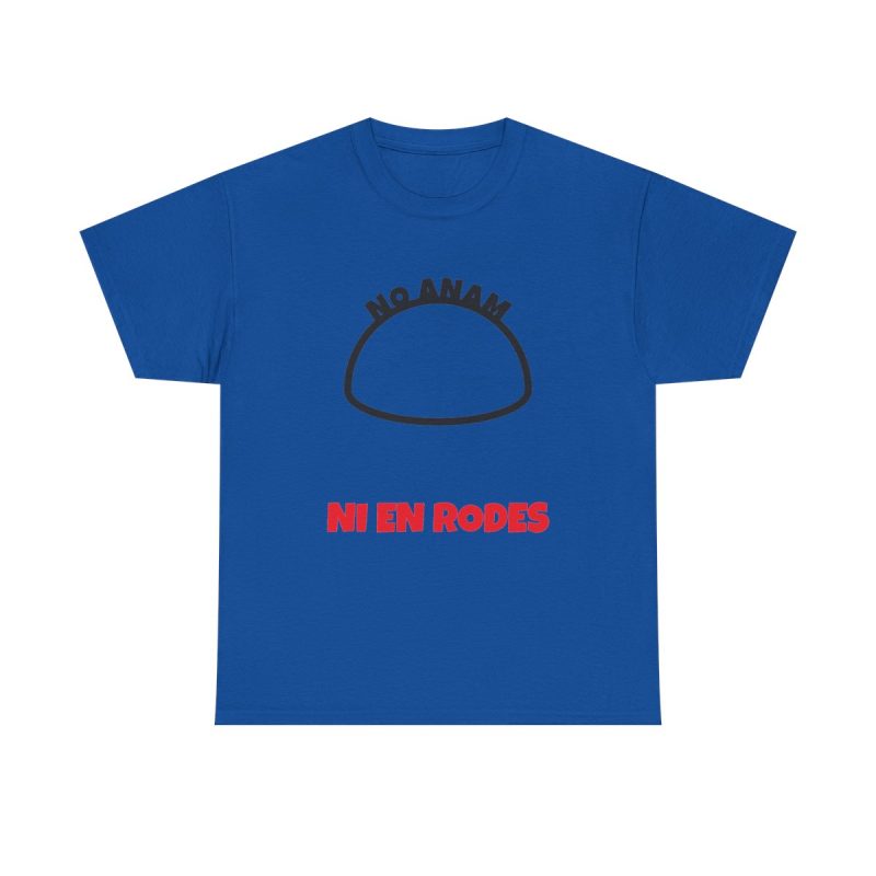 royal - Camiseta No anam ni en rodes