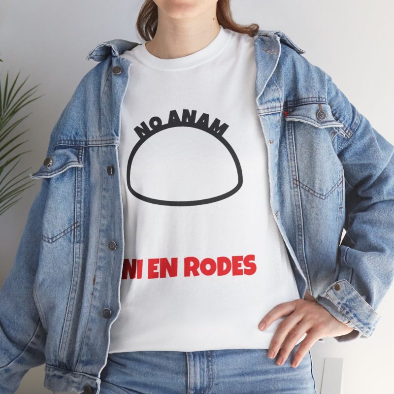 Camiseta No anam ni en rodes