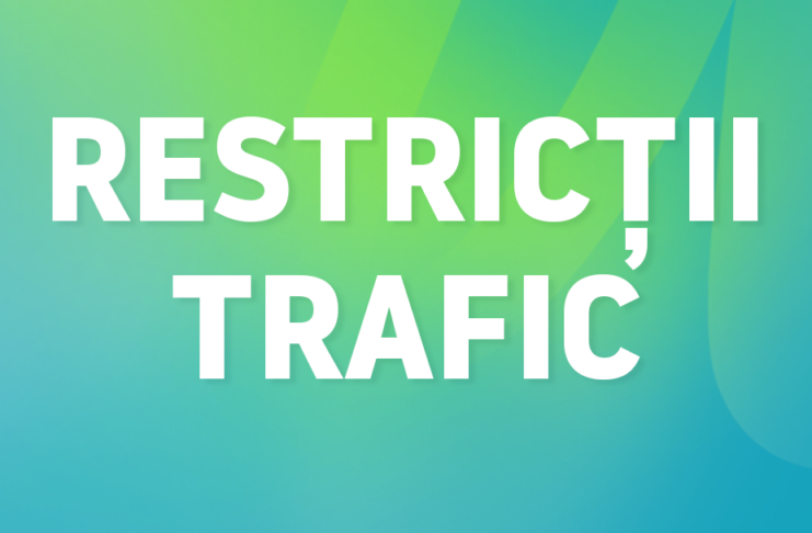Restricții de trafic în luna august din pentru lucrări!