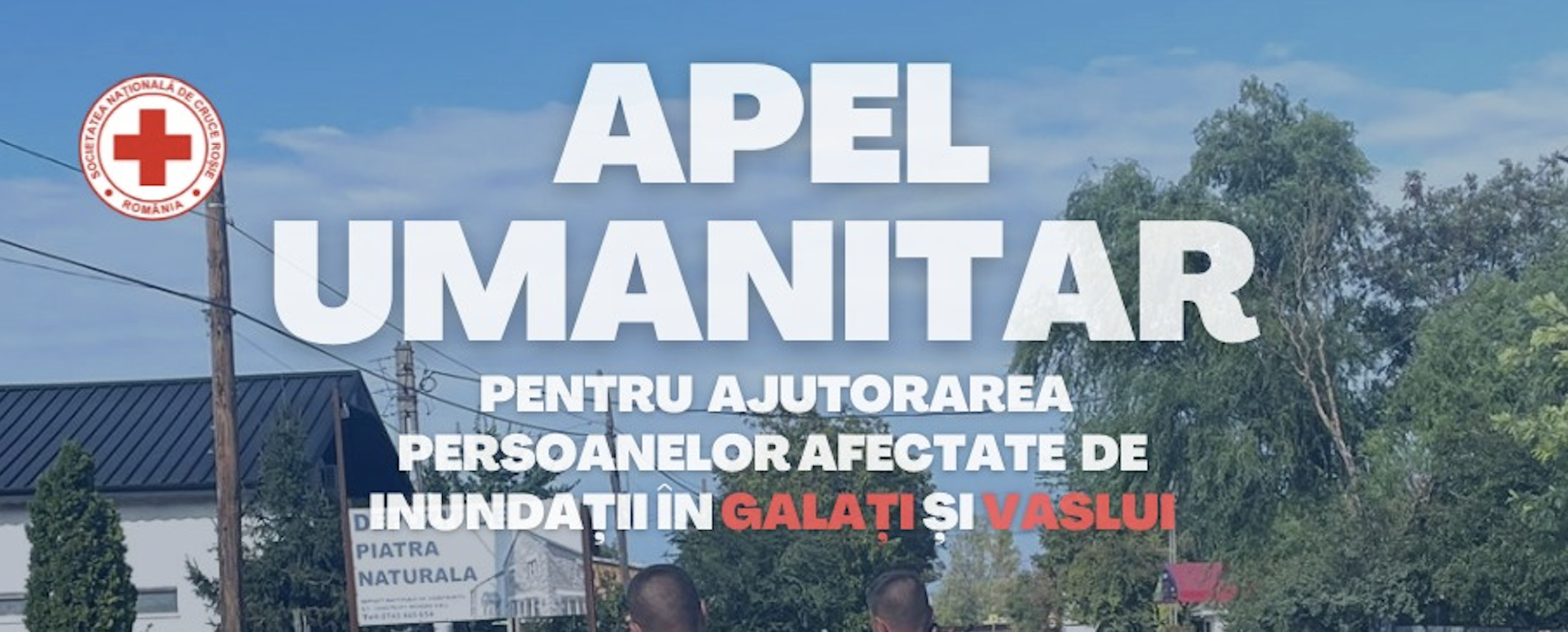 APEL UMANITAR pentru ajutorarea persoanelor din județele Vaslui și Galați